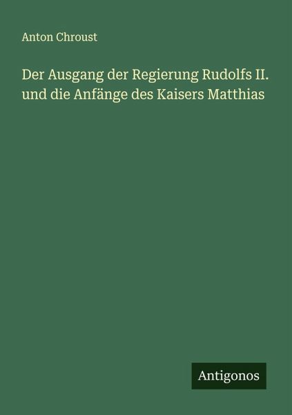 Der Ausgang der Regierung Rudolfs II. und die Anfänge des Kaisers Matthias Der Ausgang der Regierung Rudolfs II. und die Anfänge des Kaisers Matthias