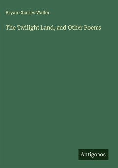 The Twilight Land, and Other Poems - Waller, Bryan Charles
