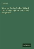 Briefe von Goethe, Schiller, Wieland, Kant, Böttiger, Dyk und Falk an Karl Morgenstern Briefe von Goethe, Schiller, Wieland, Kant, Böttiger, Dyk und Falk an Karl Morgenstern