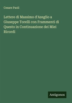 Cover Lettere di Massimo d'Azeglio a Giuseppe Torelli con Frammenti di Questo in Continuazione dei Miei Ricordi