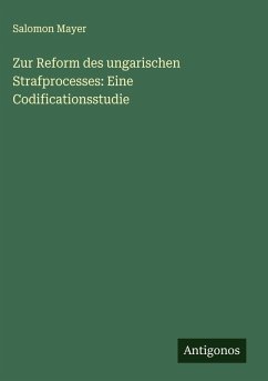 Zur Reform des ungarischen Strafprocesses: Eine Codificationsstudie - Mayer, Salomon