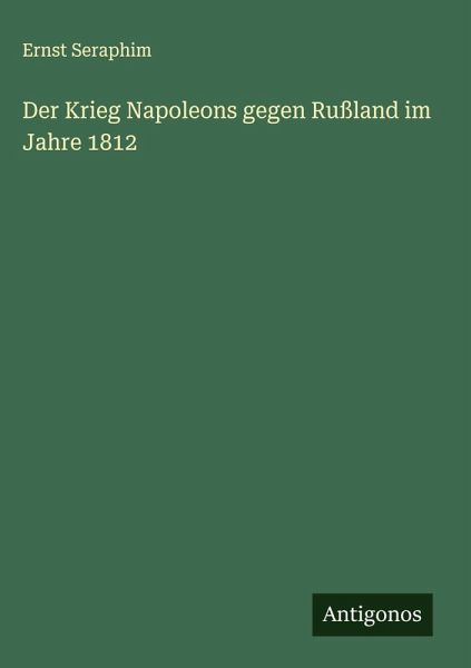 Der Krieg Napoleons gegen Rußland im Jahre 1812 Der Krieg Napoleons gegen Rußland im Jahre 1812