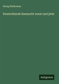 Deutschlands Seemacht sonst und jetzt Deutschlands Seemacht sonst und jetzt