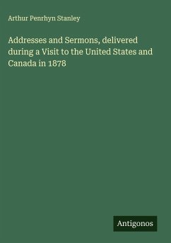 Addresses and Sermons, delivered during a Visit to the United States and Canada in 1878 - Stanley, Arthur Penrhyn