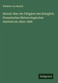 Bericht über die Tätigkeit des Königlich Preussischen Meteorologischen Instituts im Jahre 1896 Bericht über die Tätigkeit des Königlich Preussischen Meteorologischen Instituts im Jahre 1896