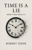 Time is a Lie - Resetting Reality