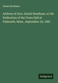 Address of Hon. Daniel Needham, at the Dedication of the Town Hall at Falmouth, Mass., September 29, 1881