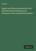 Regeln und Wörterverzeichnis für die deutsche Rechtschreibung zum Gebrauch in den preussischen Schulen Regeln und Wörterverzeichnis für die deutsche Rechtschreibung zum Gebrauch in den preussischen Schulen