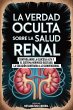 La Verdad Oculta Sobre La Salud Renal... - Bild 1