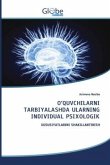 O'QUVCHILARNI TARBIYALASHDA ULARNING INDIVIDUAL PSIXOLOGIK O'QUVCHILARNI TARBIYALASHDA ULARNING INDIVIDUAL PSIXOLOGIK