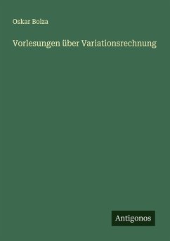 Vorlesungen über Variationsrechnung - Bolza, Oskar Vorlesungen über Variationsrechnung - Bolza, Oskar