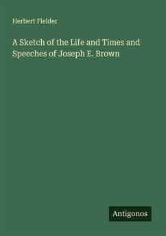 Cover A Sketch of the Life and Times and Speeches of Joseph E. Brown
