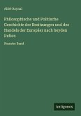 Philosophische und Politische Geschichte der Besitzungen und des Handels der Europäer nach beyden Indien