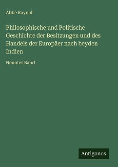 Cover Philosophische und Politische Geschichte der Besitzungen und des Handels der Europäer nach beyden Indien