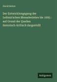 Der Entwicklungsgang der Leibniz'schen Monadenlehre bis 1695 : auf Grund der Quellen historisch-kritisch dargestellt