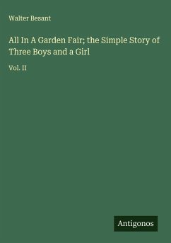 All In A Garden Fair; the Simple Story of Three Boys and a Girl - Besant, Walter