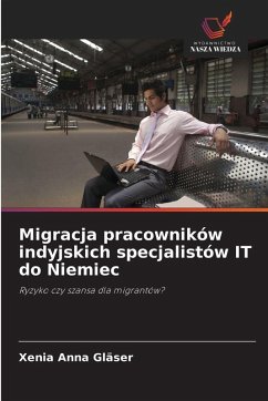 Migracja pracowników indyjskich specjalistów IT do Niemiec - Gläser, Xenia Anna Migracja pracowników indyjskich specjalistów IT do Niemiec - Gläser, Xenia Anna