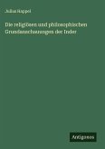 Die religiösen und philosophischen Grundanschauungen der Inder Die religiösen und philosophischen Grundanschauungen der Inder