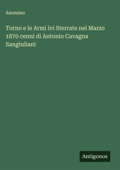 Torno e le Armi ivi Sterrate nel Marzo 1870 cenni di Antonio Cavagna Sangiuliani - Anonimo