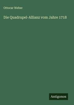 Die Quadrupel-Allianz vom Jahre 1718 - Weber, Ottocar