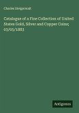 Catalogue of a Fine Collection of United States Gold, Silver and Copper Coins; 03/05/1883