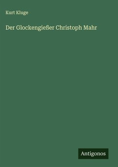 Der Glockengießer Christoph Mahr - Kluge, Kurt