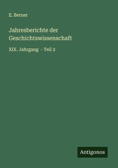 Jahresberichte der Geschichtswissenschaft - Berner, E. Jahresberichte der Geschichtswissenschaft - Berner, E.