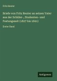 Briefe von Fritz Reuter an seinen Vater aus der Schüler-, Studenten- und Festungszeit (1827 bis 1841) Briefe von Fritz Reuter an seinen Vater aus der Schüler-, Studenten- und Festungszeit (1827 bis 1841)