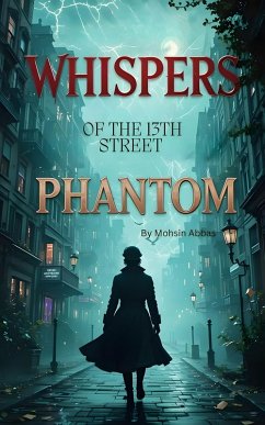 Whispers of the 13th Street Phantom (eBook, ePUB) - Abbas, Mohsin