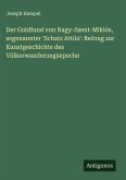 Der Goldfund von Nagy-Szent-Miklós, sogenannter 'Schatz Attila': Beitrag zur Kunstgeschichte des Völkerwanderungsepoche