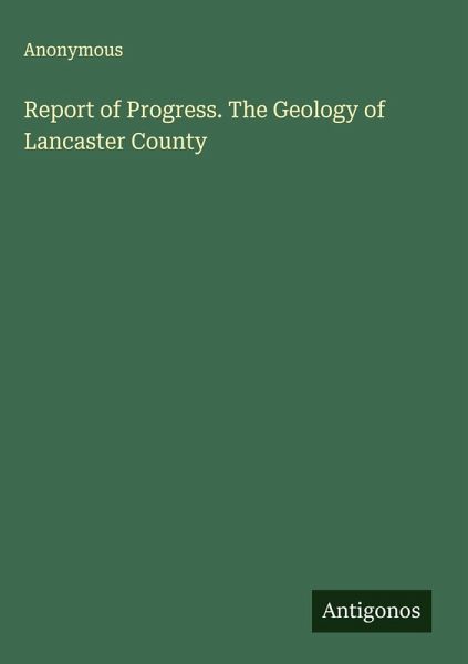 Report of Progress. The Geology of Lancaster County Report of Progress. The Geology of Lancaster County