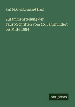 Zusammenstellung der Faust-Schriften vom 16. Jahrhundert bis Mitte 1884 Cover Zusammenstellung der Faust-Schriften vom 16. Jahrhundert bis Mitte 1884