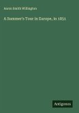 A Summer's Tour in Europe, in 1851 A Summer's Tour in Europe, in 1851