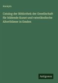 Catalog der Bibliothek der Gesellschaft für bildende Kunst und vaterländische Alterthümer in Emden