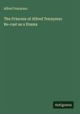 The Princess of Alfred Tennyson: Re-cast as a Drama The Princess of Alfred Tennyson: Re-cast as a Drama