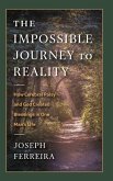 The Impossible Journey to Reality