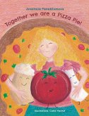 TOGETHER WE ARE A PIZZA PIE! TOGETHER WE ARE A PIZZA PIE!