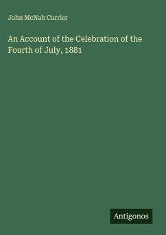 An Account of the Celebration of the Fourth of July, 1881 - Currier, John McNab