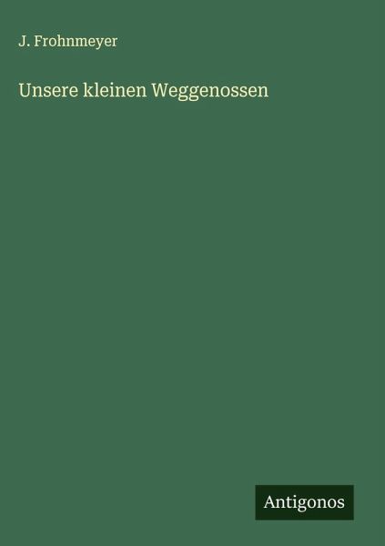 Unsere kleinen Weggenossen Unsere kleinen Weggenossen