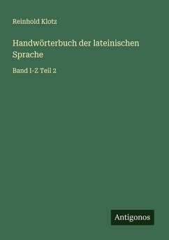 Handwörterbuch der lateinischen Sprache - Klotz, Reinhold Handwörterbuch der lateinischen Sprache - Klotz, Reinhold