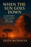 When The Sun Goes Down:A Survivor's Guide to Finding Light,Peace and Strength. (eBook, ePUB) When The Sun Goes Down:A Survivor's Guide to Finding Light,Peace and Strength. (eBook, ePUB)