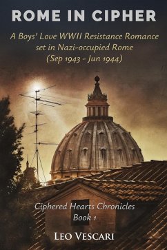 Cover Rome in Cipher - A Boys' Love WWII Resistance Romance set in Nazi-occupied Rome (Sep 1943 - Jun 1944) (eBook, ePUB)
