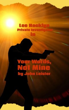 Lee Hacklyn Private Investigator in Your Words, Not Mine (eBook, ePUB) - Leister, John