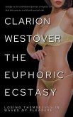 The Euphoric Ecstacy - Losing Themselves in Waves of Pleasure - Indulge in the uninhibited passion of explicit tales that take you on a wild and sensual ride (eBook, ePUB)