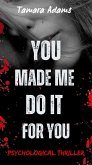 You Made Me Do It For You (eBook, ePUB) You Made Me Do It For You (eBook, ePUB)