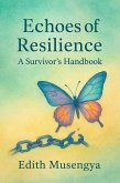 Echoes of Resilience:A Survivor's Handbook (eBook, ePUB) Echoes of Resilience:A Survivor's Handbook (eBook, ePUB)