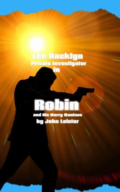 Lee Hacklyn Private Investigator in Robin and His Merry Maniacs (eBook, ePUB) - Leister, John