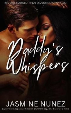 Daddy Whispers - Immerse Yourself in 120 Exquisite Erotic Tales (eBook, ePUB) - Nunez, Jasmine