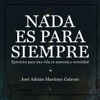 Nada es para siempre. Ejercicios para una vida en armonía y serenidad. (MP3-Download)