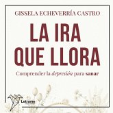 La ira que llora. Comprender la depresión para sanar (MP3-Download) La ira que llora. Comprender la depresión para sanar (MP3-Download)